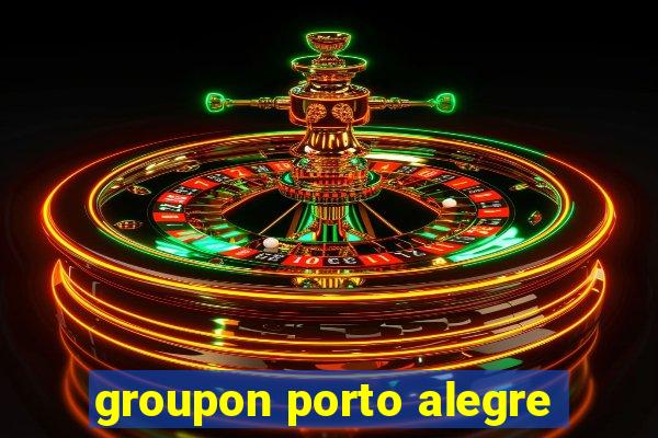 groupon porto alegre